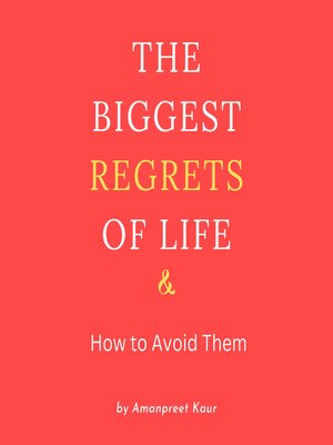 cover image of The Biggest Regrets of Life & How to Avoid Them